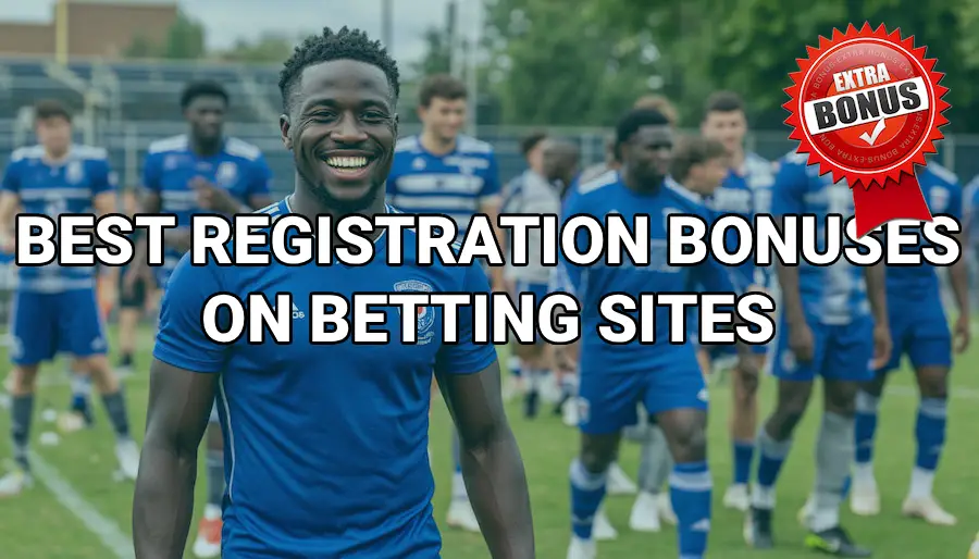 Best registration bonuses on betting sites
